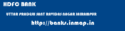 HDFC BANK  UTTAR PRADESH SANT RAVIDAS NAGAR JAIRAMPUR   banks information 